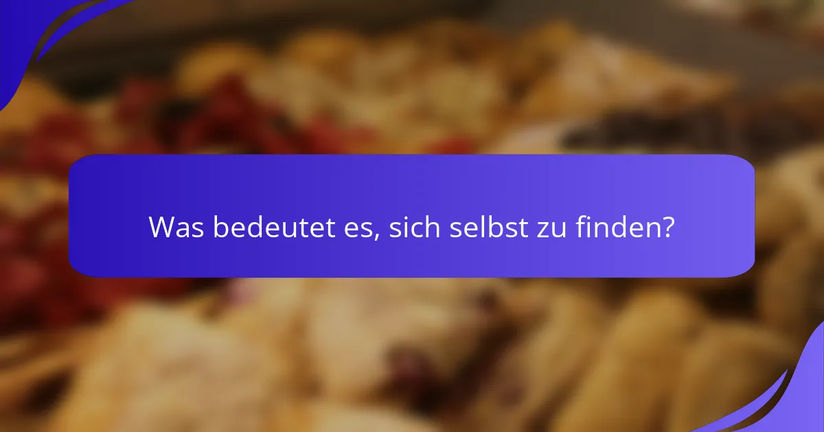 Was bedeutet es, sich selbst zu finden?