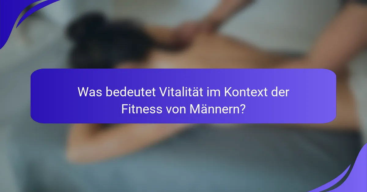 Was bedeutet Vitalität im Kontext der Fitness von Männern?