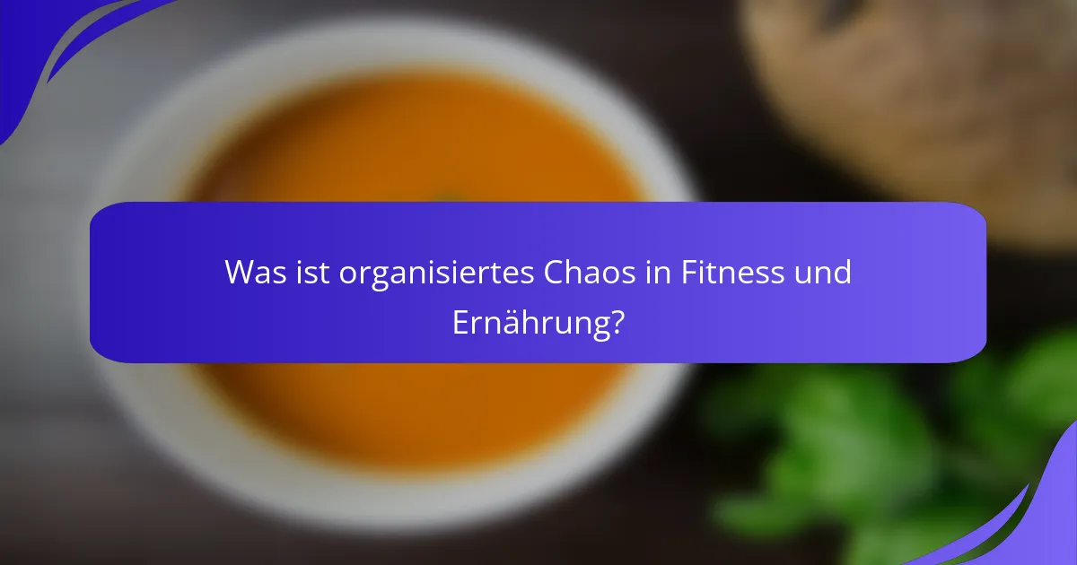 Was ist organisiertes Chaos in Fitness und Ernährung?
