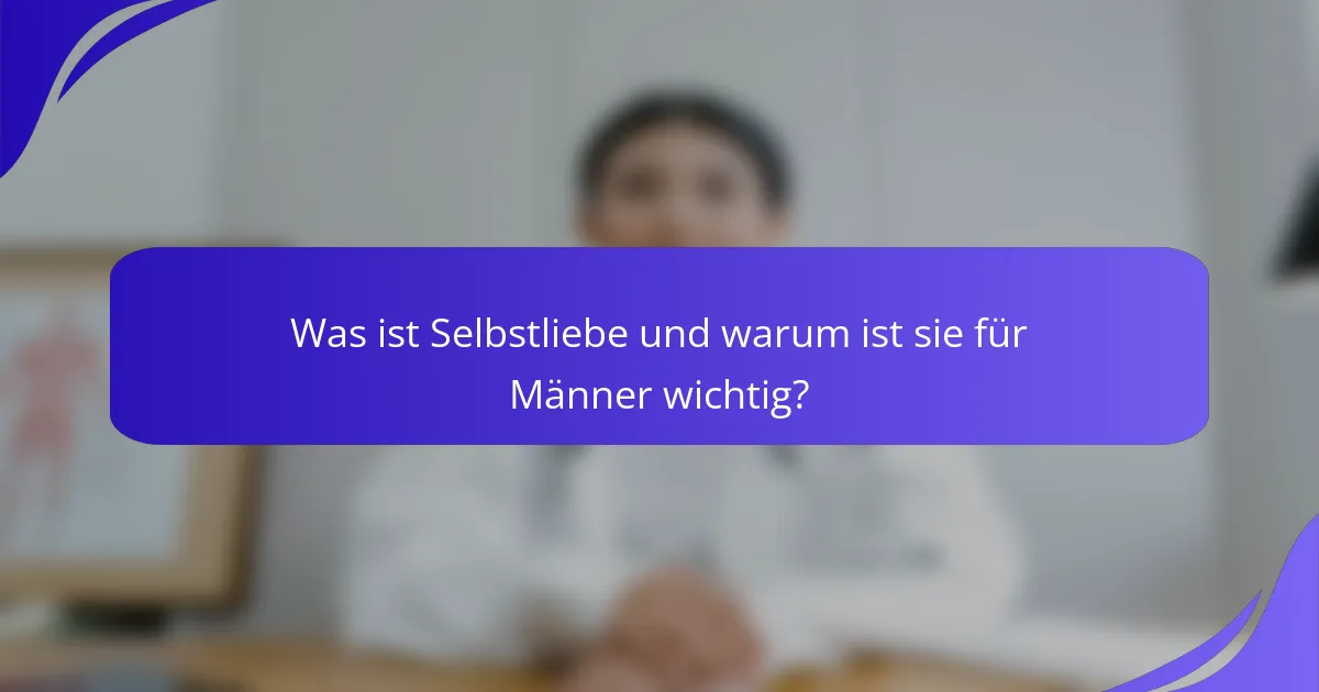 Was ist Selbstliebe und warum ist sie für Männer wichtig?