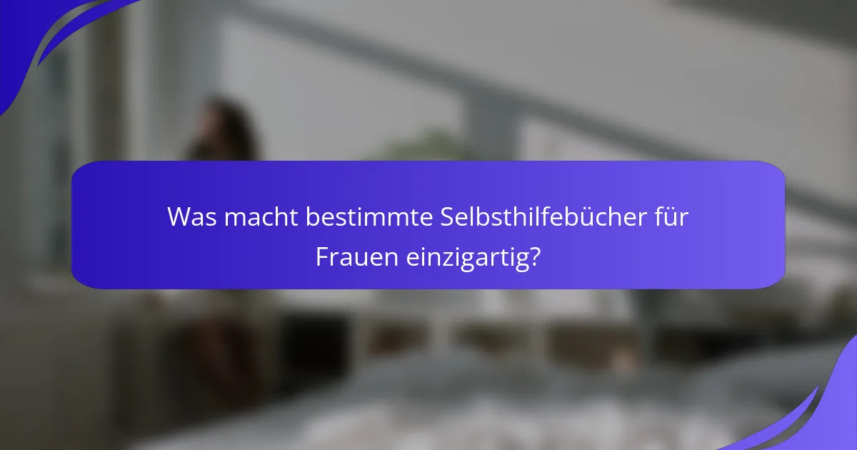 Was macht bestimmte Selbsthilfebücher für Frauen einzigartig?