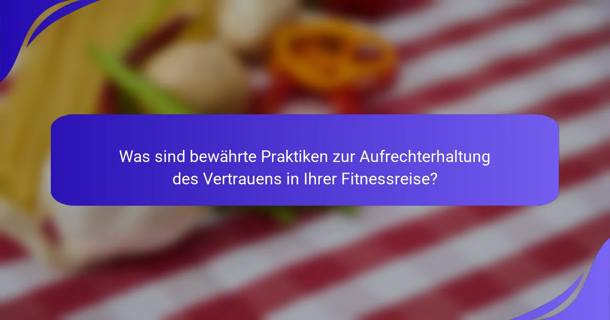 Was sind bewährte Praktiken zur Aufrechterhaltung des Vertrauens in Ihrer Fitnessreise?