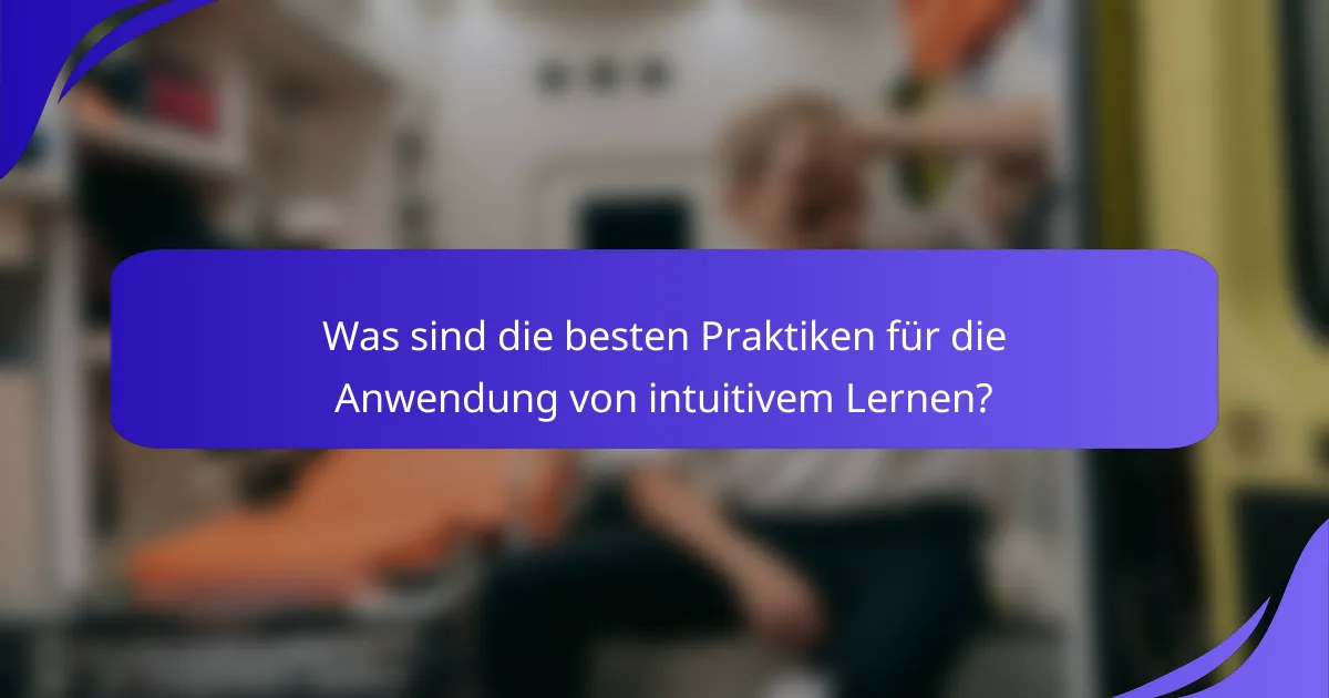Was sind die besten Praktiken für die Anwendung von intuitivem Lernen?