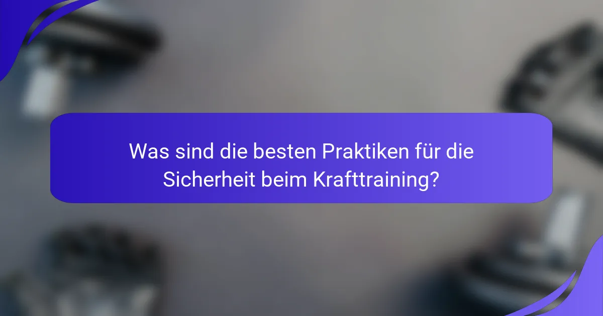 Was sind die besten Praktiken für die Sicherheit beim Krafttraining?