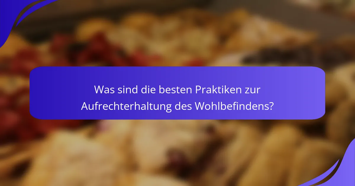 Was sind die besten Praktiken zur Aufrechterhaltung des Wohlbefindens?