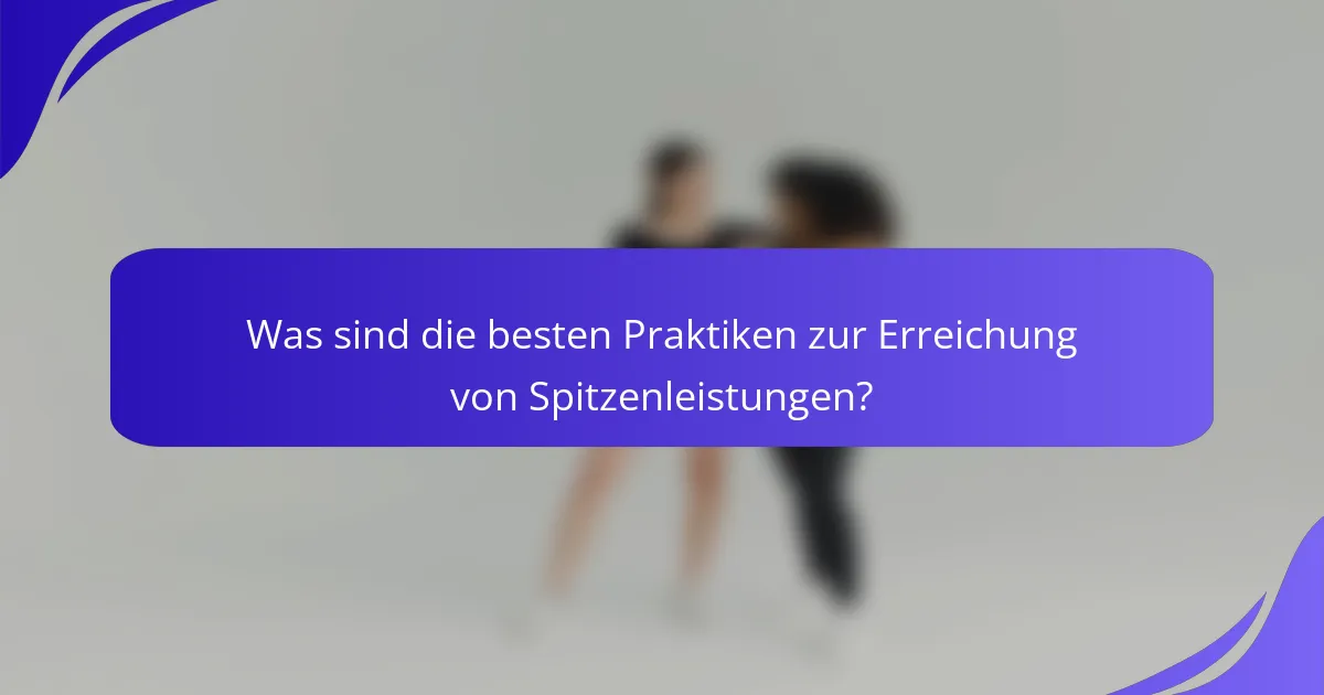 Was sind die besten Praktiken zur Erreichung von Spitzenleistungen?