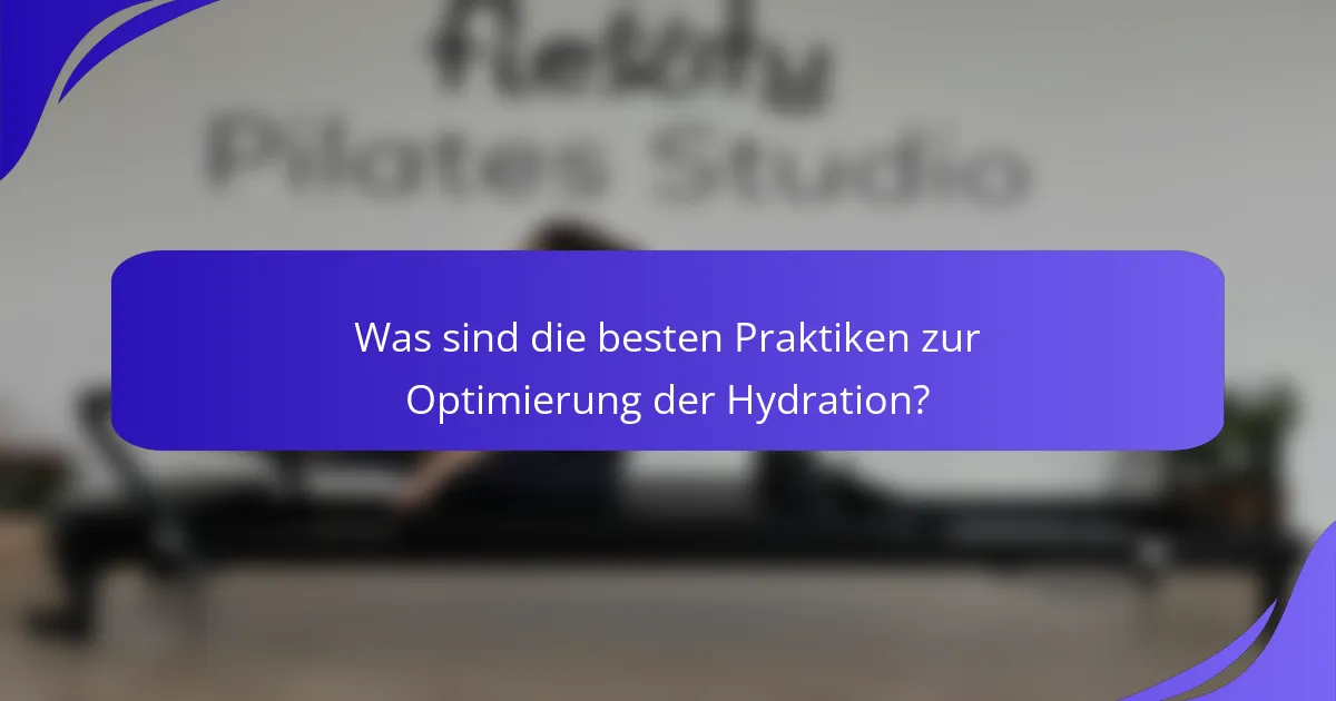 Was sind die besten Praktiken zur Optimierung der Hydration?