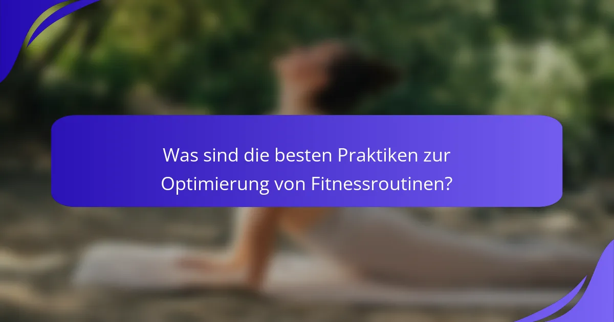 Was sind die besten Praktiken zur Optimierung von Fitnessroutinen?