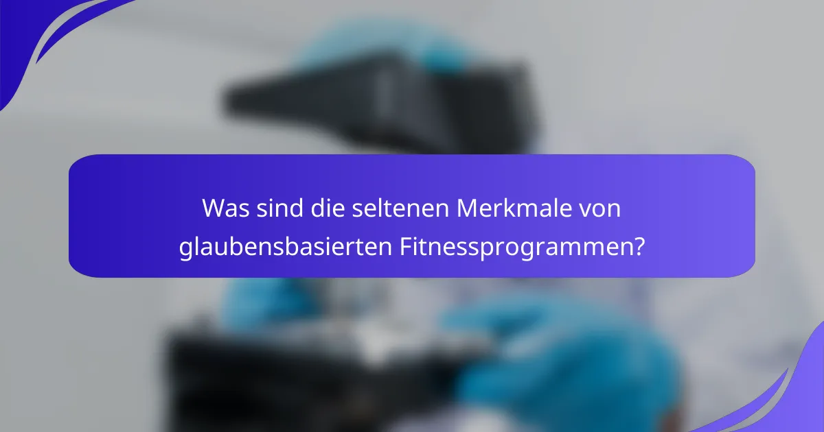 Was sind die seltenen Merkmale von glaubensbasierten Fitnessprogrammen?