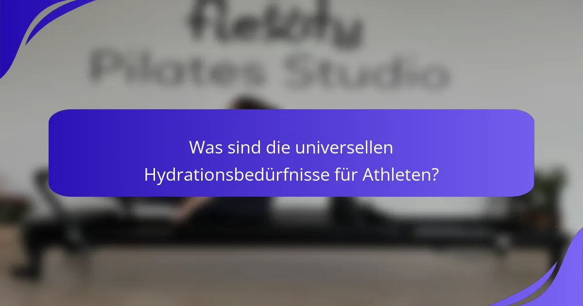 Was sind die universellen Hydrationsbedürfnisse für Athleten?