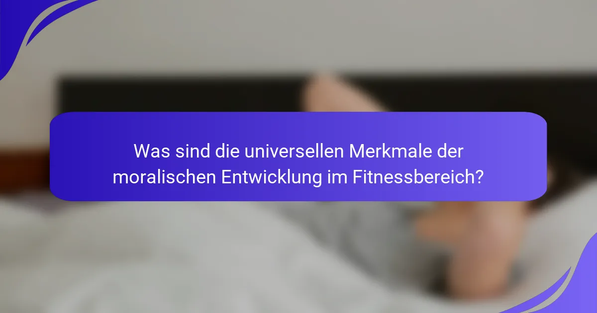 Was sind die universellen Merkmale der moralischen Entwicklung im Fitnessbereich?
