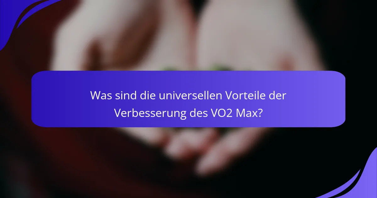 Was sind die universellen Vorteile der Verbesserung des VO2 Max?
