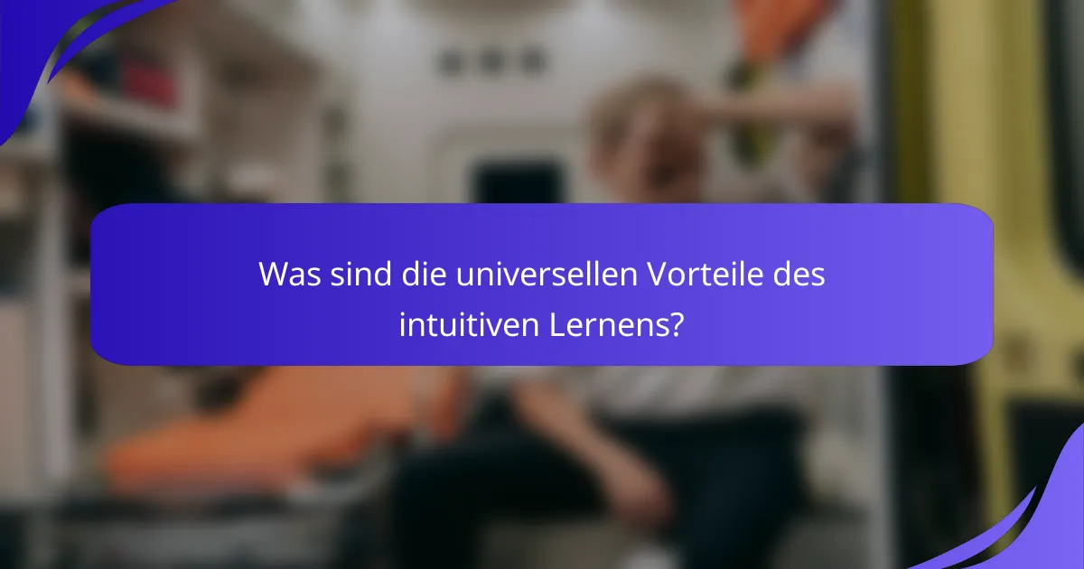 Was sind die universellen Vorteile des intuitiven Lernens?