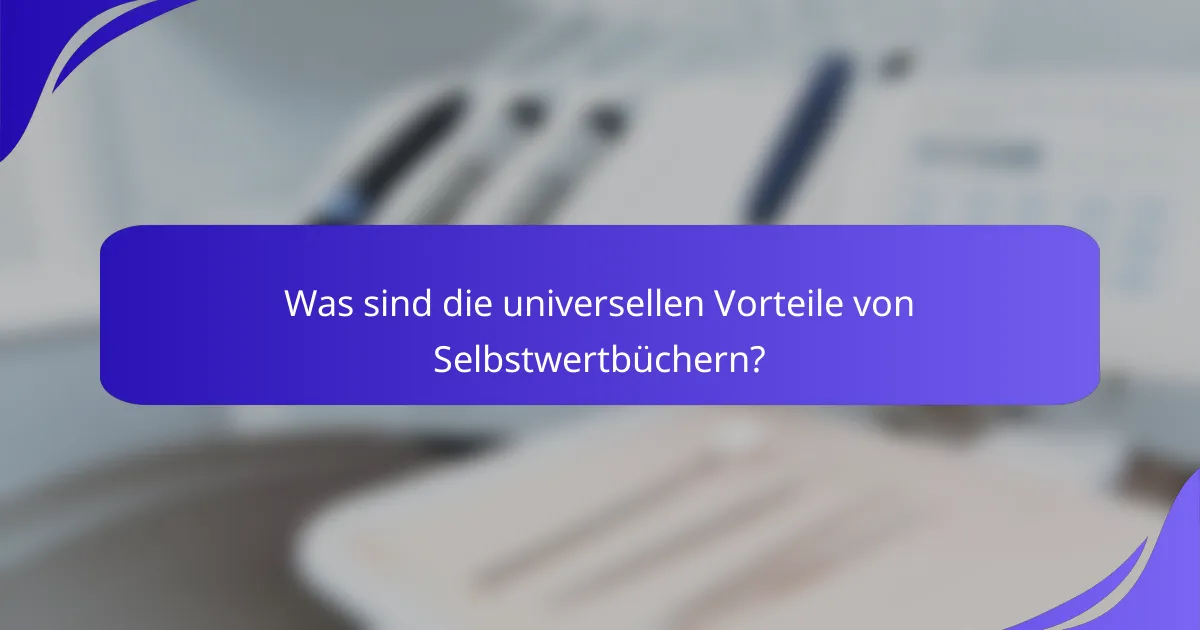 Was sind die universellen Vorteile von Selbstwertbüchern?