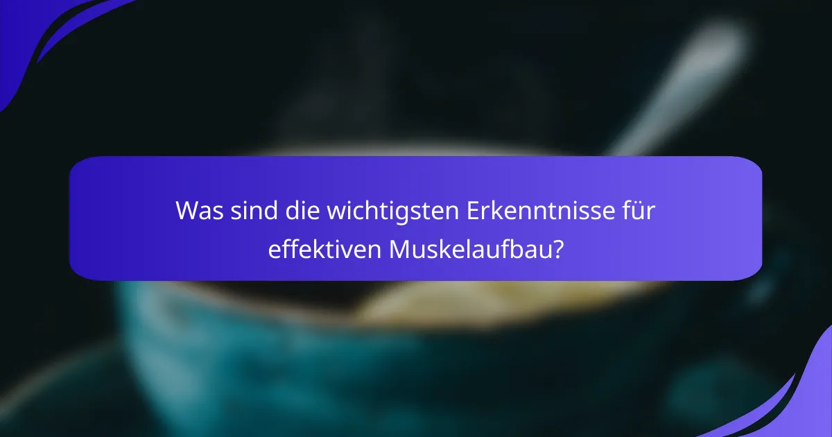 Was sind die wichtigsten Erkenntnisse für effektiven Muskelaufbau?
