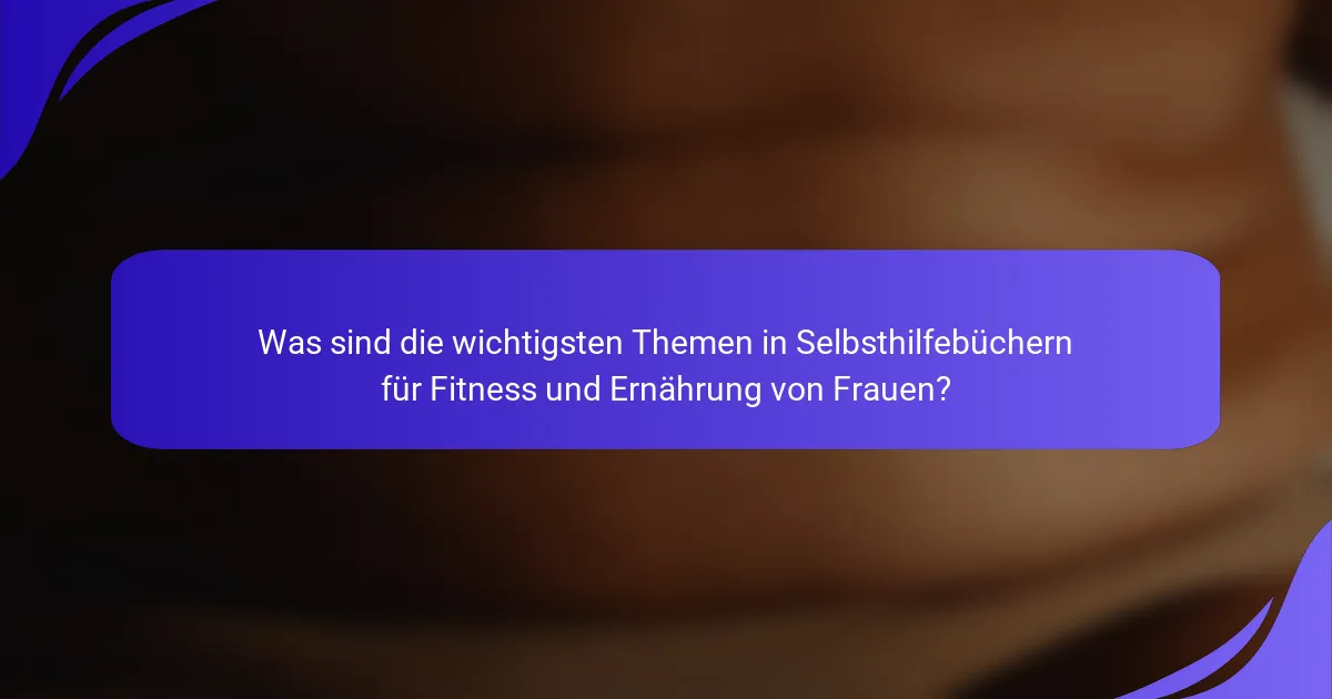 Was sind die wichtigsten Themen in Selbsthilfebüchern für Fitness und Ernährung von Frauen?