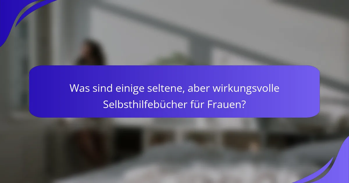 Was sind einige seltene, aber wirkungsvolle Selbsthilfebücher für Frauen?