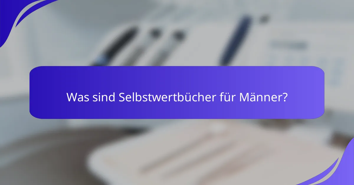 Was sind Selbstwertbücher für Männer?