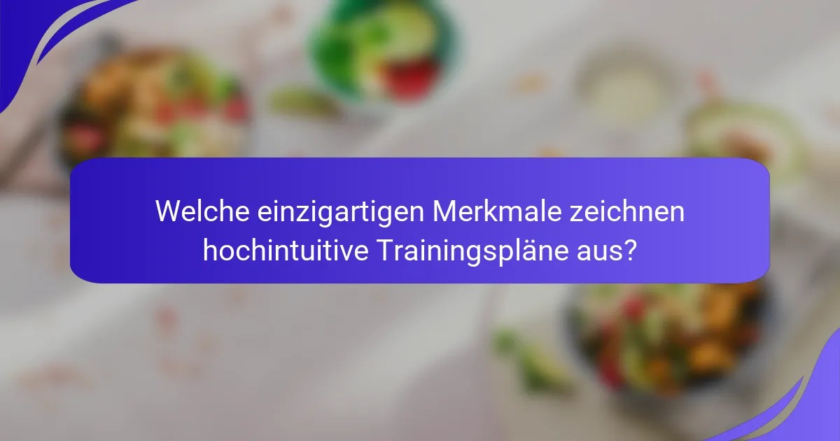 Welche einzigartigen Merkmale zeichnen hochintuitive Trainingspläne aus?
