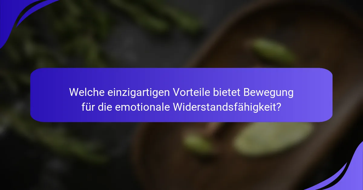 Welche einzigartigen Vorteile bietet Bewegung für die emotionale Widerstandsfähigkeit?
