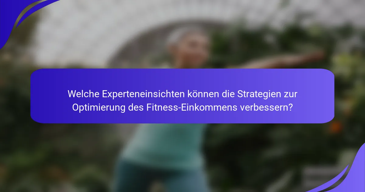 Welche Experteneinsichten können die Strategien zur Optimierung des Fitness-Einkommens verbessern?
