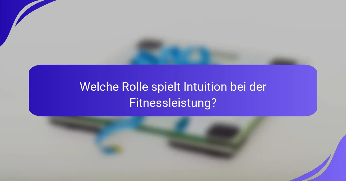 Welche Rolle spielt Intuition bei der Fitnessleistung?