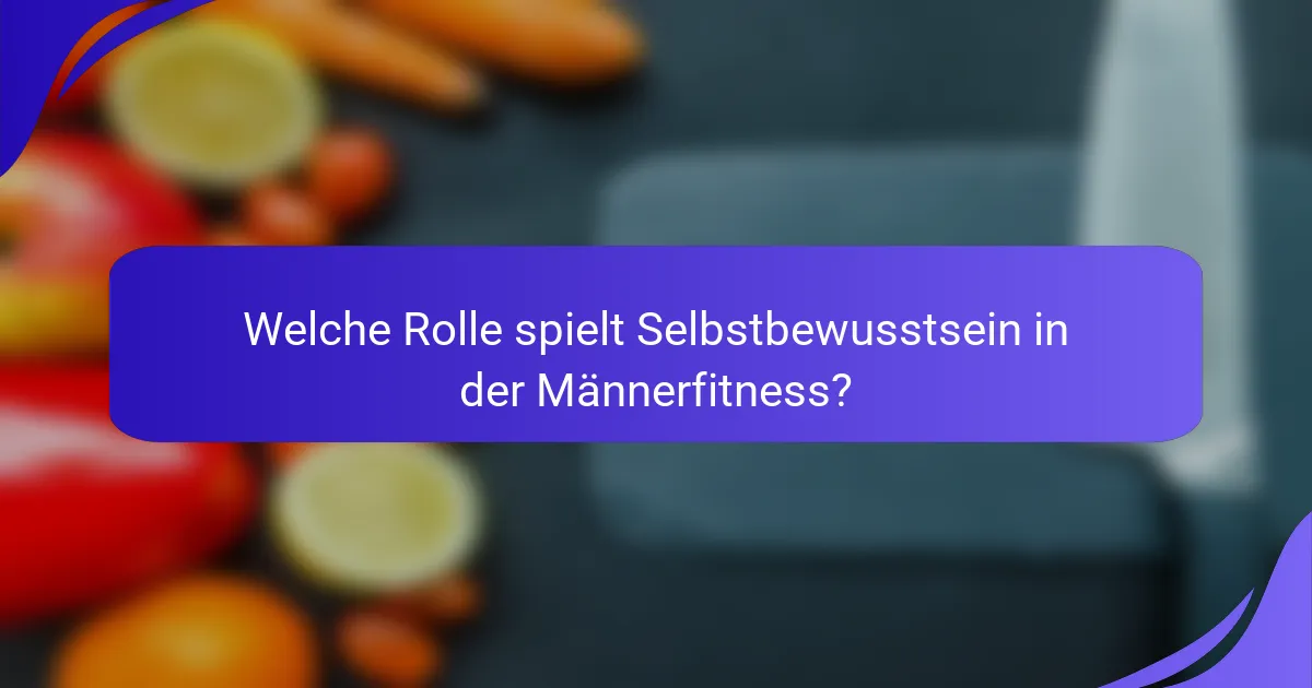 Welche Rolle spielt Selbstbewusstsein in der Männerfitness?