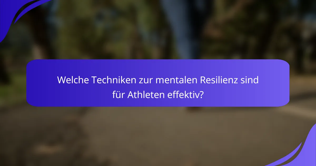 Welche Techniken zur mentalen Resilienz sind für Athleten effektiv?