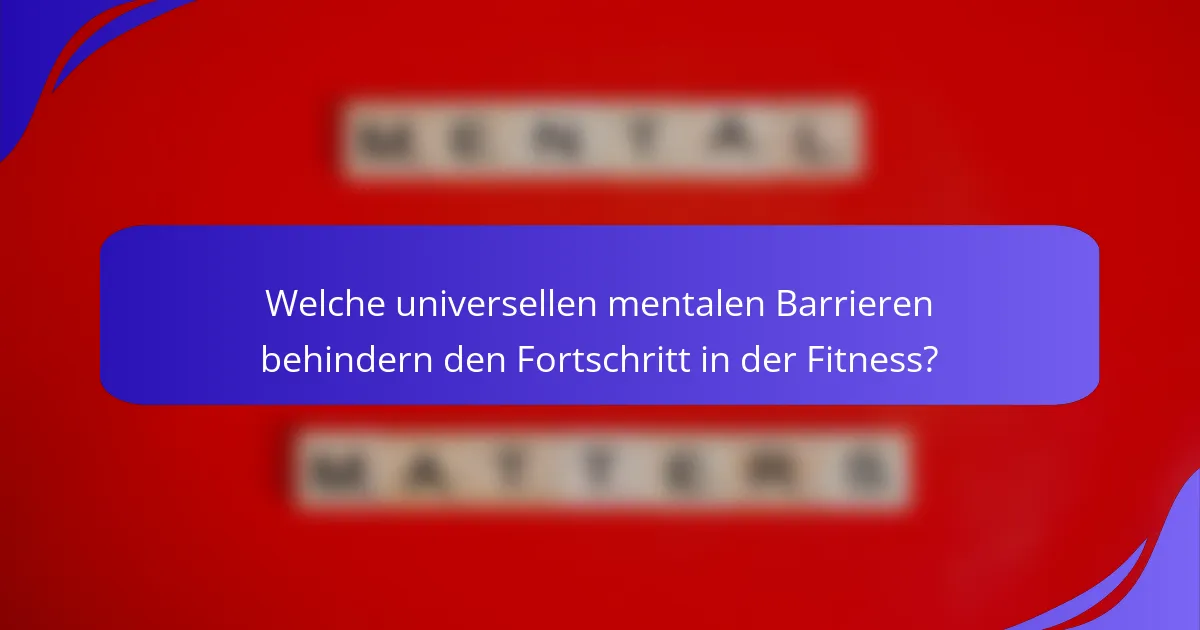 Welche universellen mentalen Barrieren behindern den Fortschritt in der Fitness?