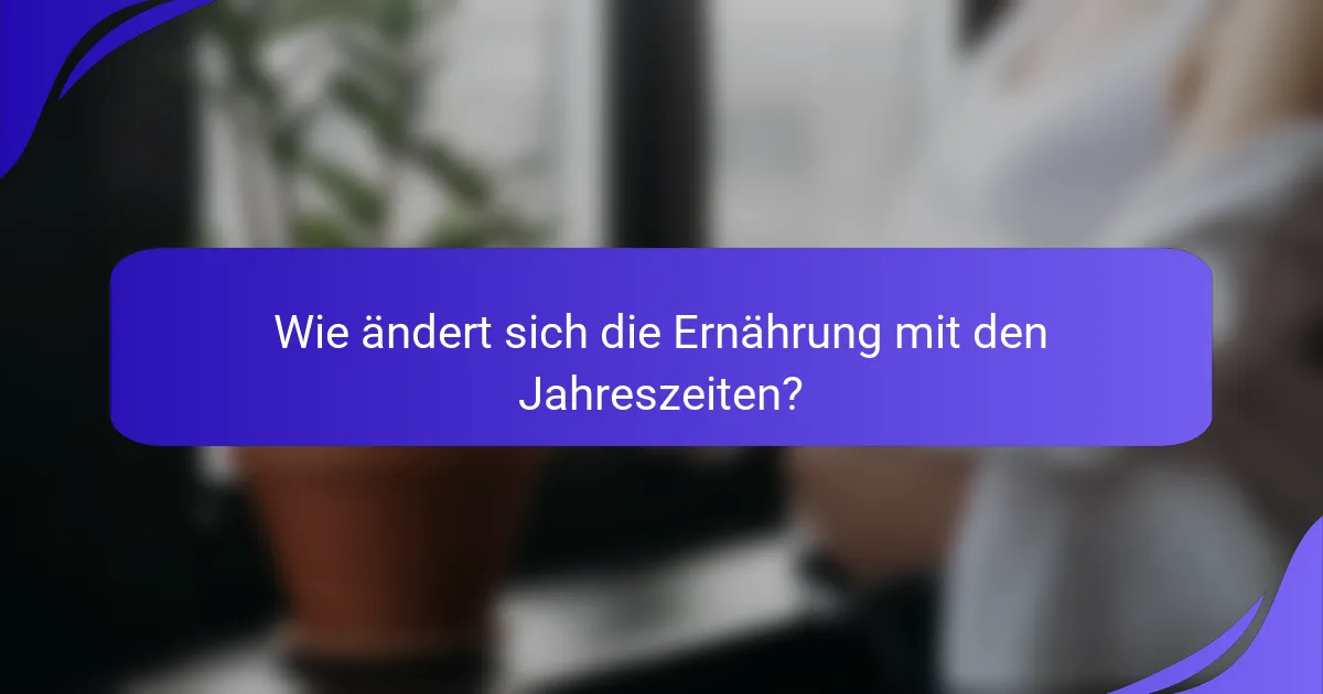 Wie ändert sich die Ernährung mit den Jahreszeiten?