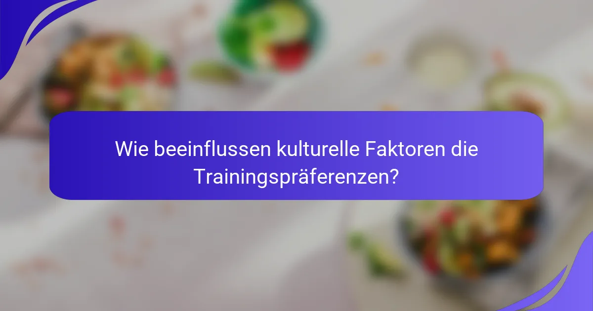 Wie beeinflussen kulturelle Faktoren die Trainingspräferenzen?