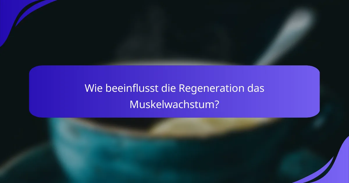Wie beeinflusst die Regeneration das Muskelwachstum?