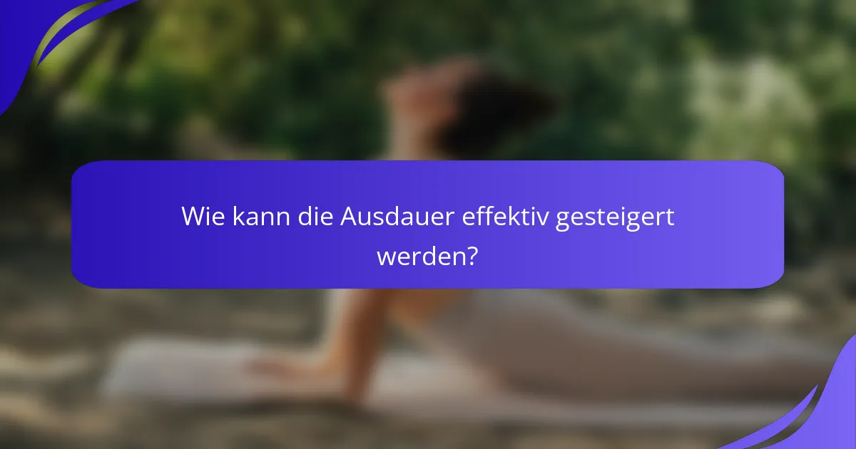 Wie kann die Ausdauer effektiv gesteigert werden?