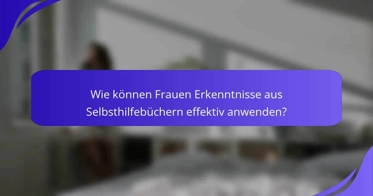 Wie können Frauen Erkenntnisse aus Selbsthilfebüchern effektiv anwenden?