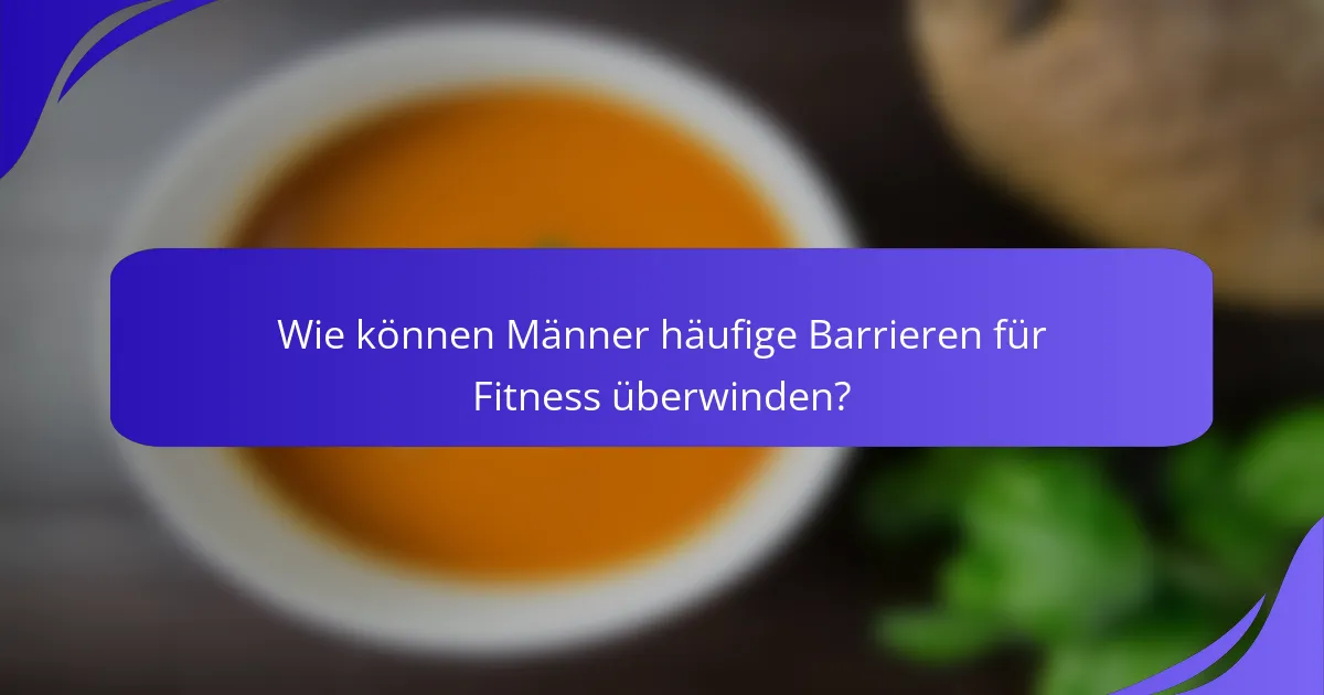Wie können Männer häufige Barrieren für Fitness überwinden?