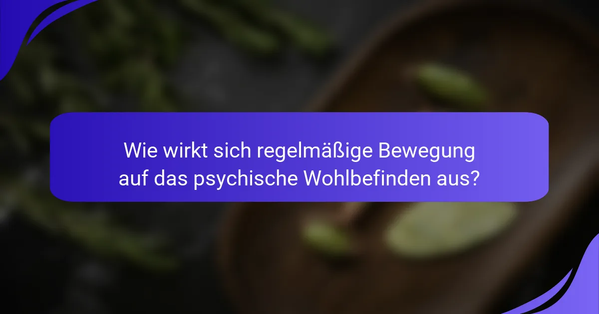 Wie wirkt sich regelmäßige Bewegung auf das psychische Wohlbefinden aus?